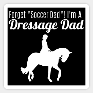 Forget "Soccer Dad" I'm a Dressage Dad! Magnet